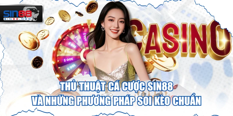 Thủ Thuật Cá Cược Sin88 Và Những Phương Pháp Soi Kèo Chuẩn
