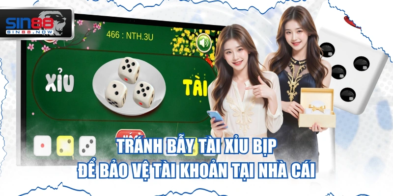 Tránh Bẫy Tài Xỉu Bịp Để Bảo Vệ Tài Khoản Tại Nhà Cái