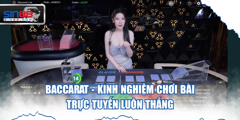 Baccarat - Kinh Nghiệm Chơi Bài Trực Tuyến Luôn Thắng